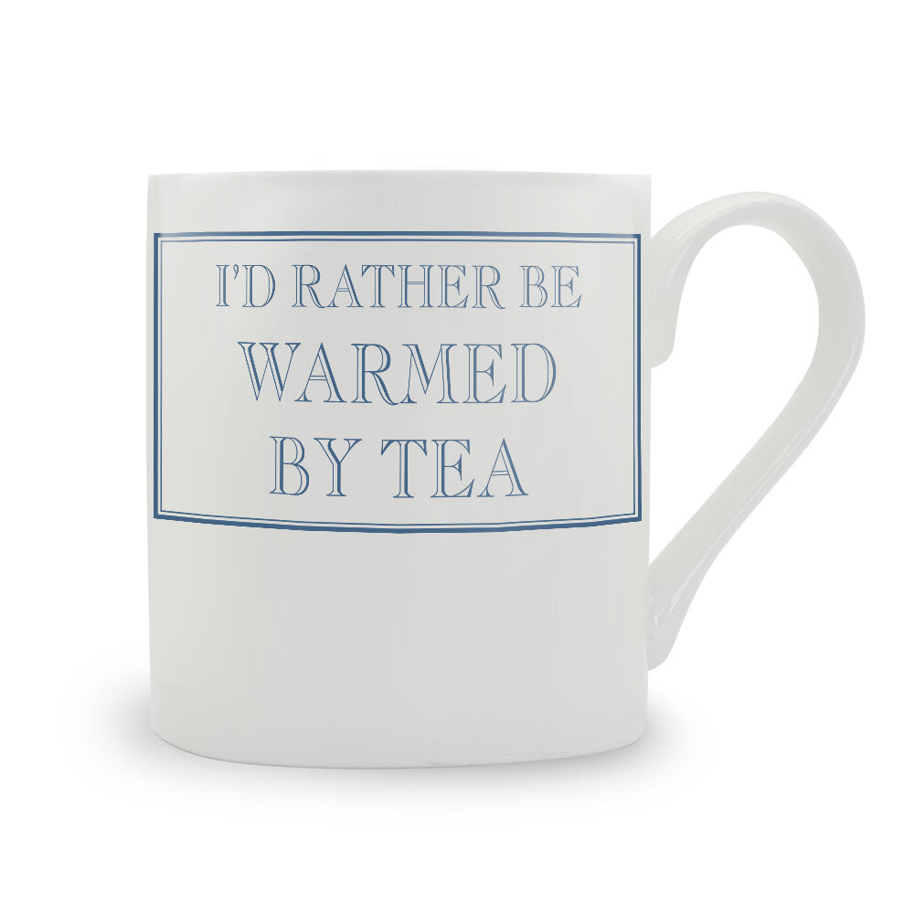 I'd Rather Be Warmed By Tea Bone China Mug