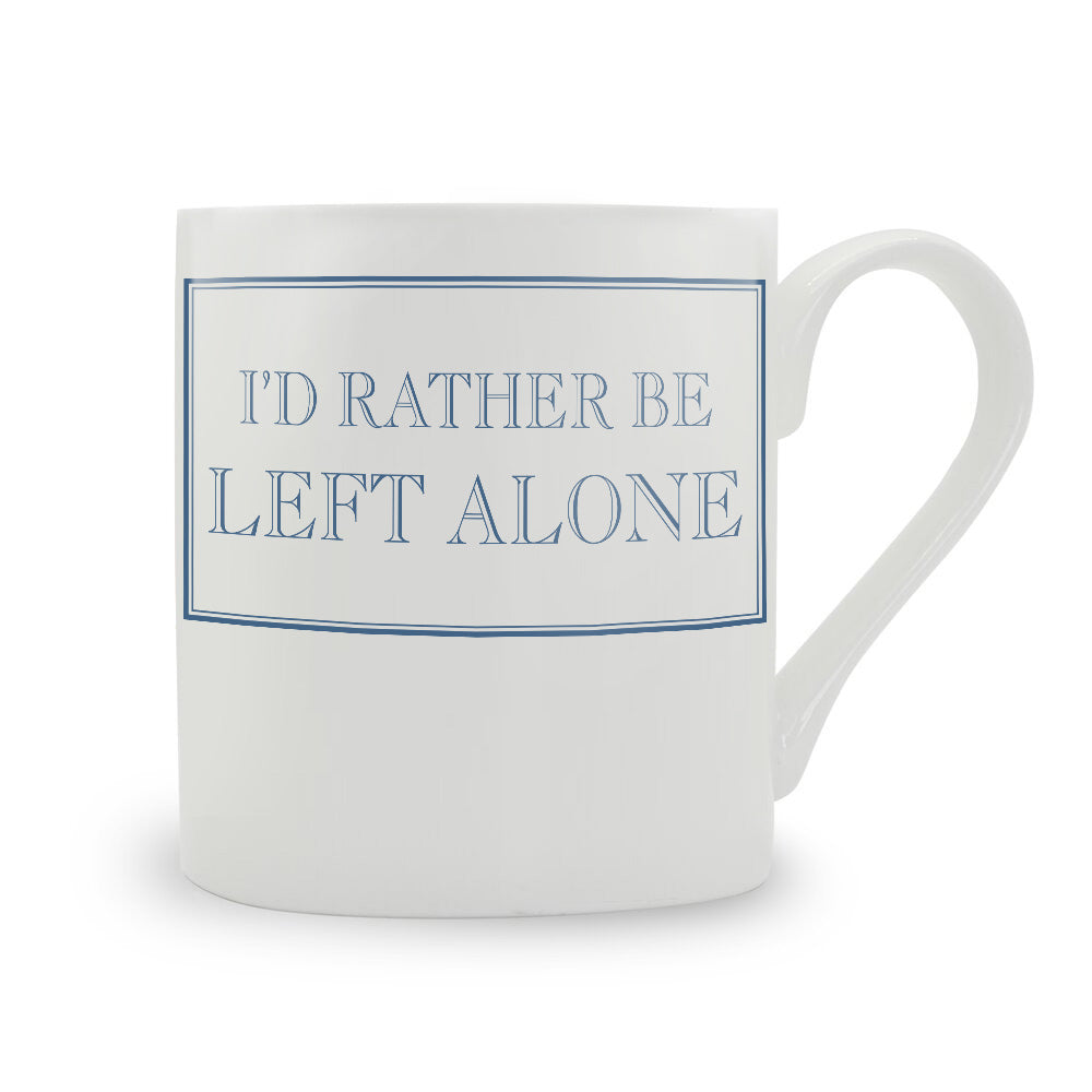 I'd Rather Be Left Alone Bone China Mug
