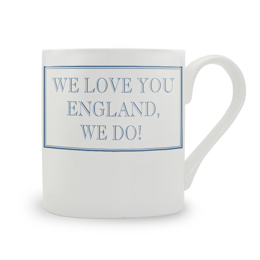 We Love You England, We Do! Bone China Mug