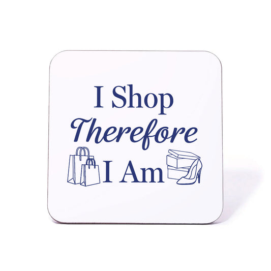 I Shop Therefore I Am Coaster