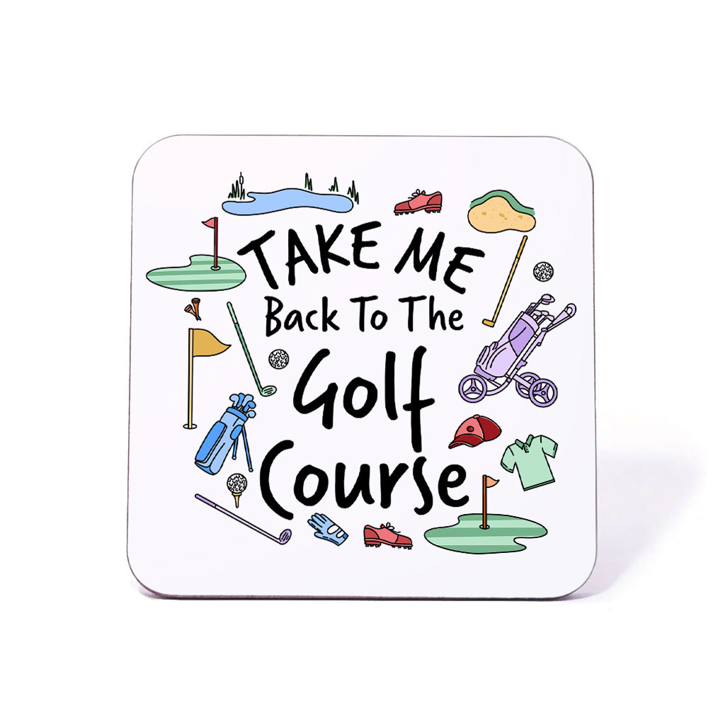 Take Me Back To The Golf Course Coaster