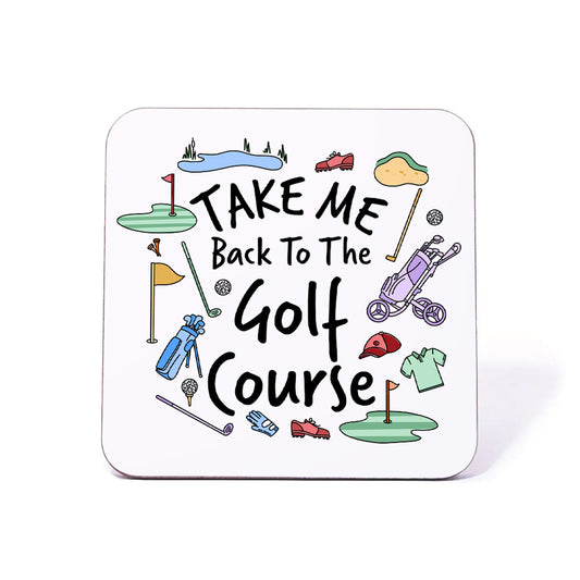 Take Me Back To The Golf Course Coaster