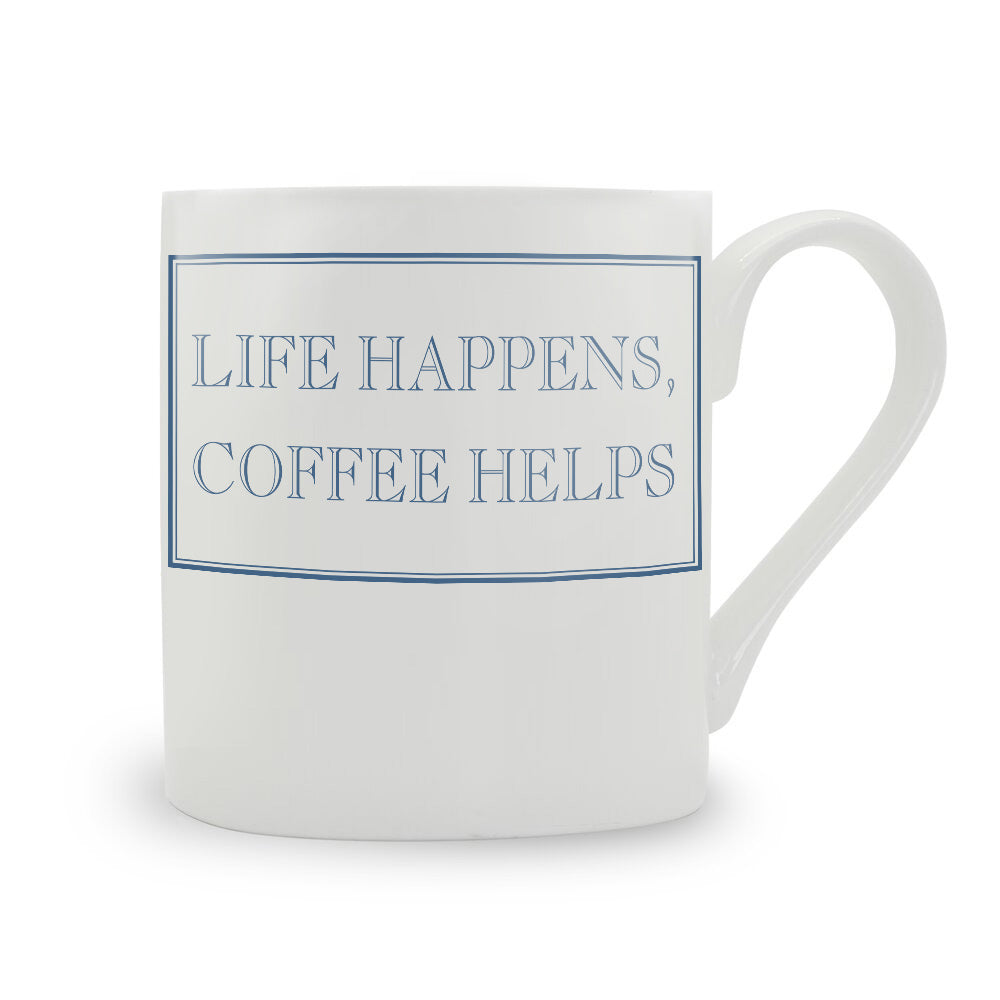 Life Happens, Coffee Helps Mug