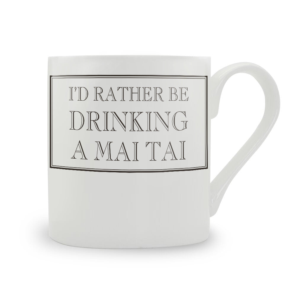 I'd Rather Be Drinking A Mai Tai Mug