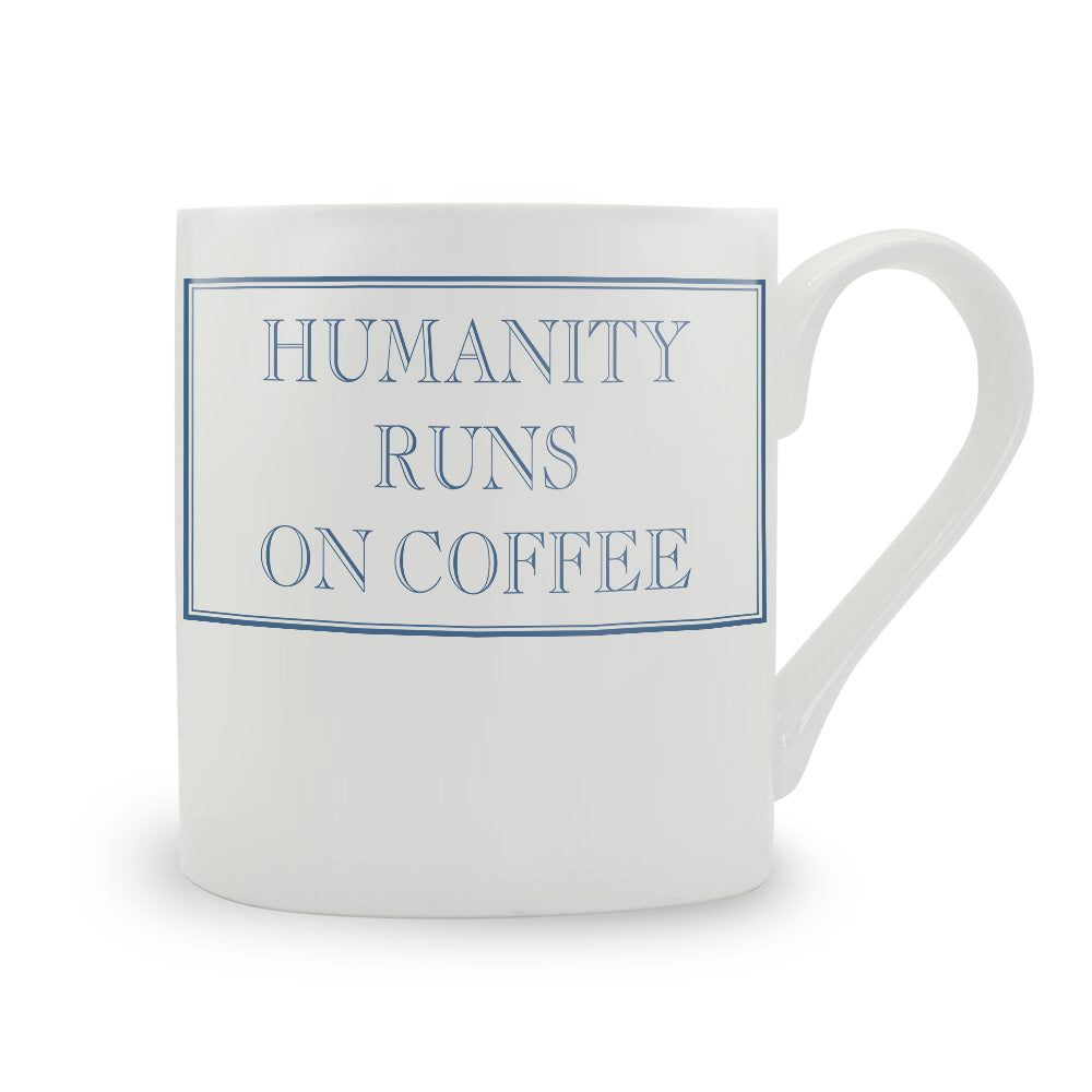 Humanity Runs On Coffee Mug