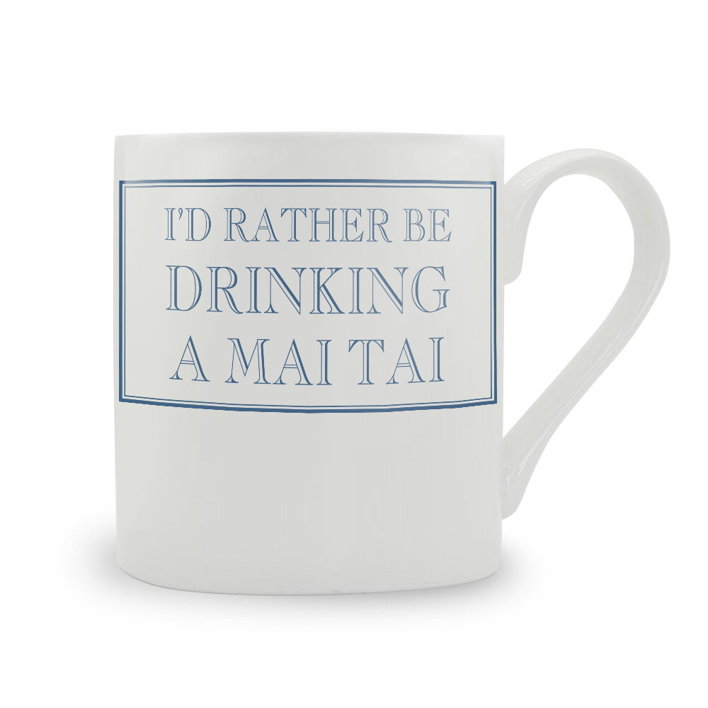 I'd Rather Be Drinking A Mai Tai Mug