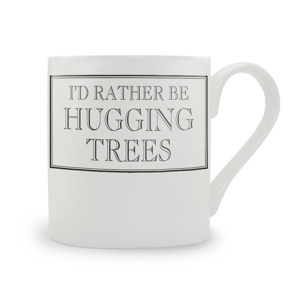 I'd Rather Be Hugging Trees Mug
