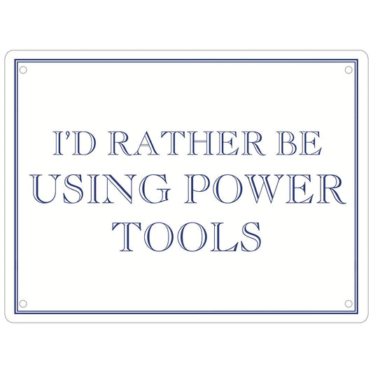 I’d Rather Be Using Power Tools Mini Tin Sign