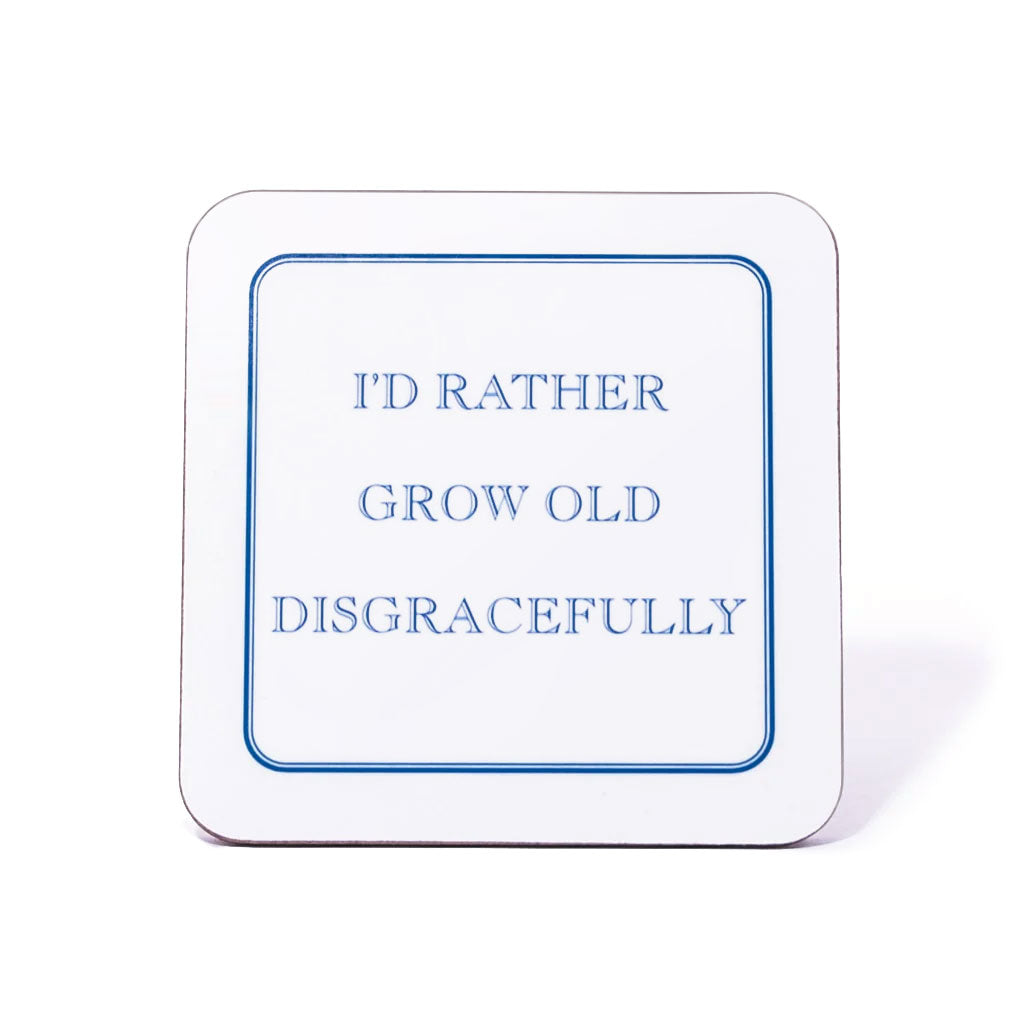 I'd Rather Grow Old Disgracefully Coaster
