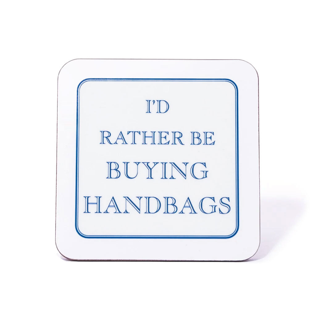 I'd Rather Be Buying Handbags Coaster