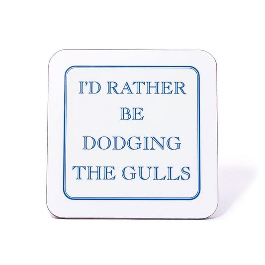 I'd Rather Be Dodging The Gulls Coaster