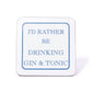 I'd Rather Be Drinking Gin & Tonic Coaster