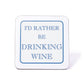 I'd Rather Be Drinking Wine Coaster