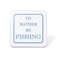 I'd Rather Be Fishing Coaster