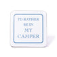 I'd Rather Be In My Camper Coaster