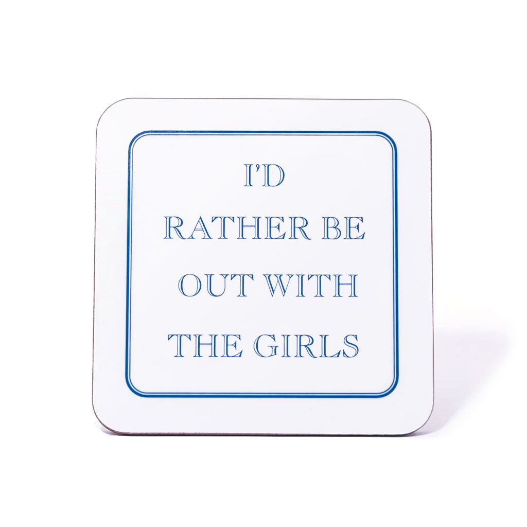 I'd Rather Be Out With The Girls Coaster