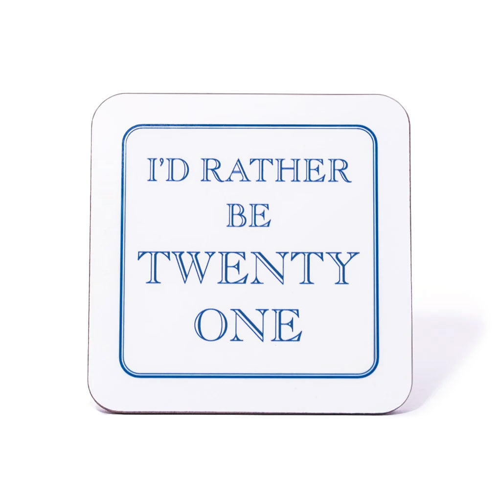 I'd Rather Be Twenty One Coaster