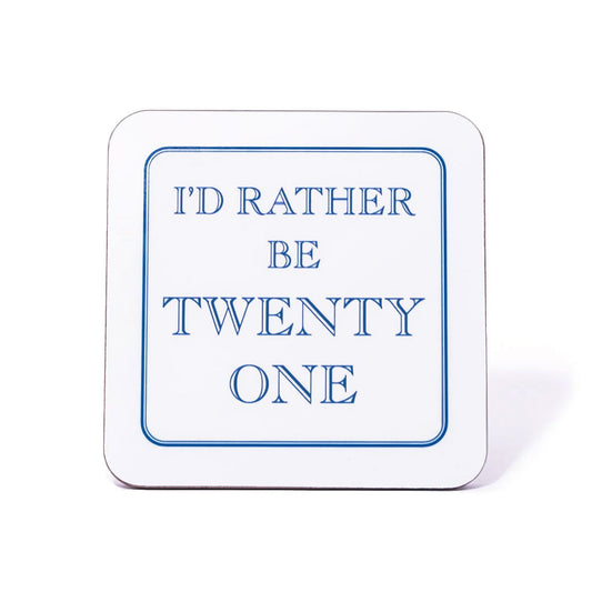 I'd Rather Be Twenty One Coaster