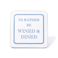 I'd Rather Be Wined & Dined Coaster