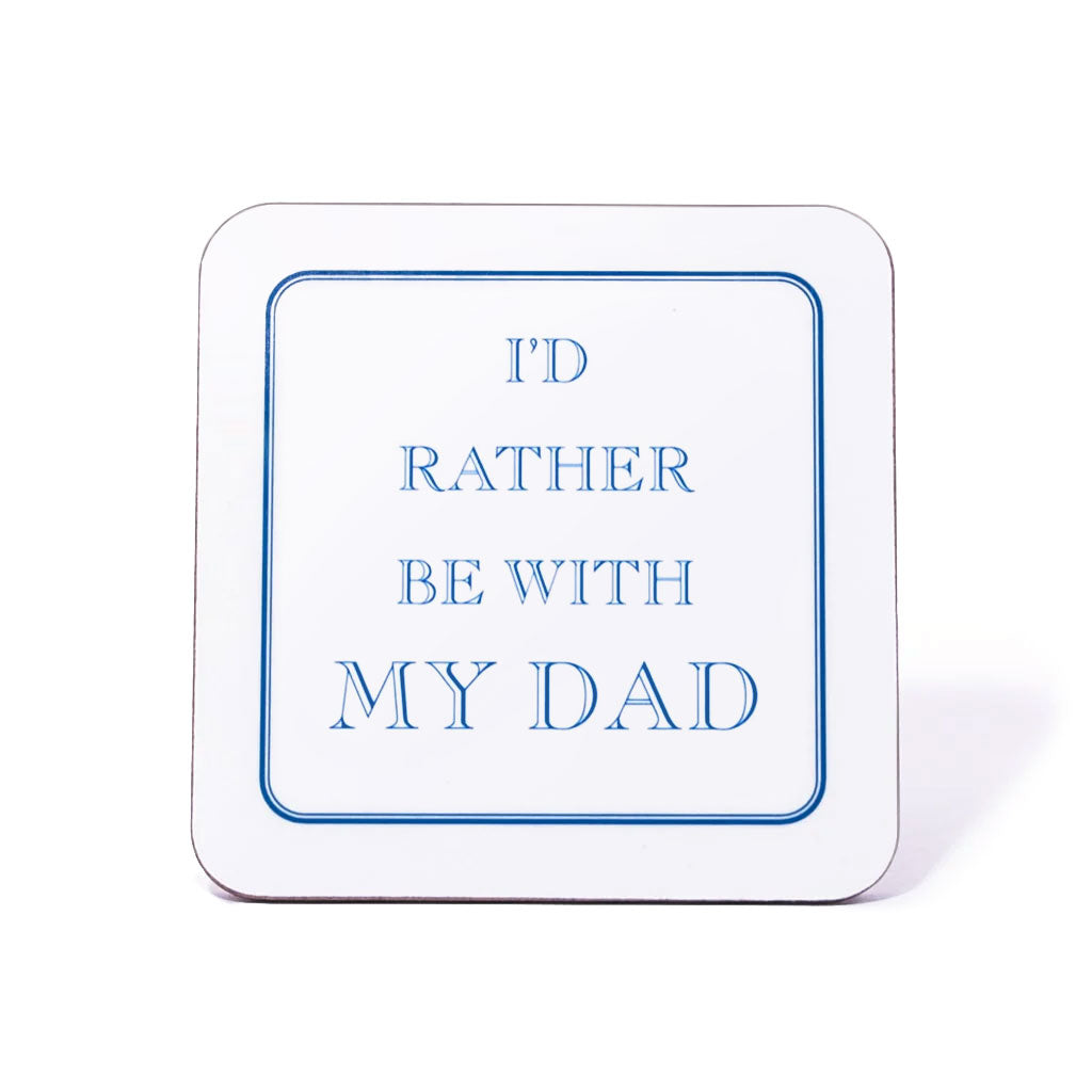 I'd Rather Be With My Dad Coaster