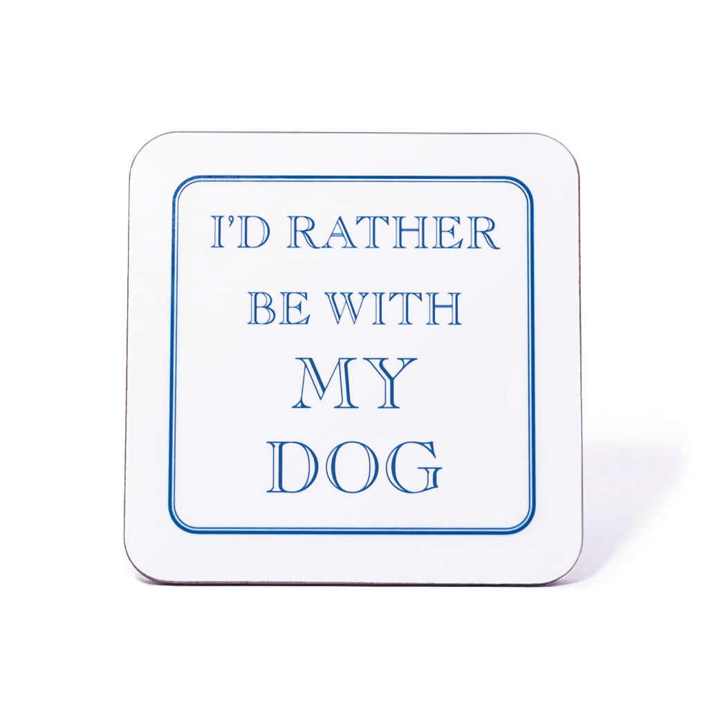 I'd Rather Be With My Dog Coaster