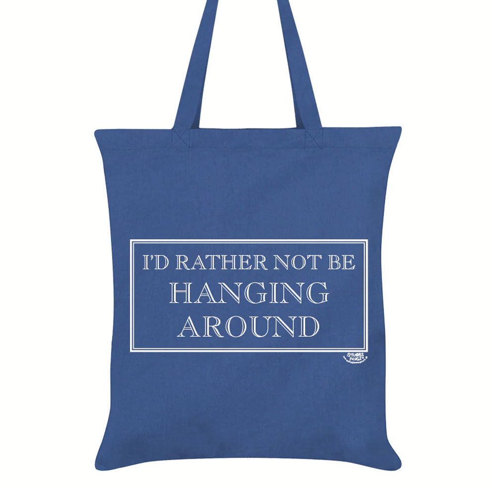 I’d Rather Not Be Hanging Around Tote Bag