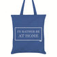 I’d Rather Be At Home Tote Bag