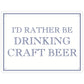 I’d Rather Be Drinking Craft Beer Mini Tin Sign