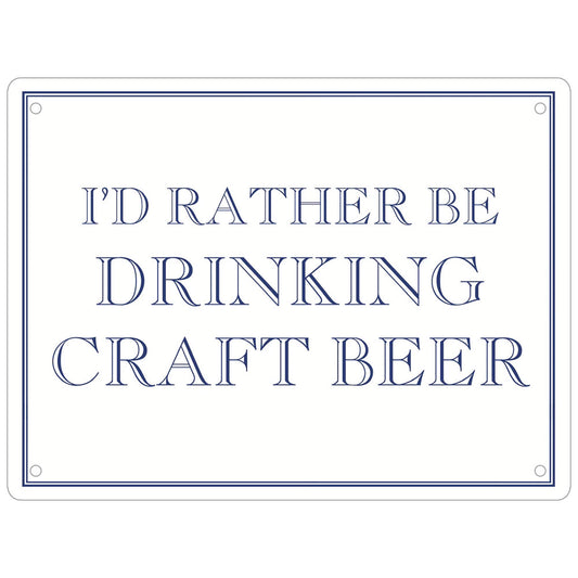 I’d Rather Be Drinking Craft Beer Mini Tin Sign