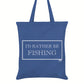 I'd Rather Be Fishing Tote Bag