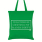 I’d Rather Be Getting My Hands Dirty Tote Bag