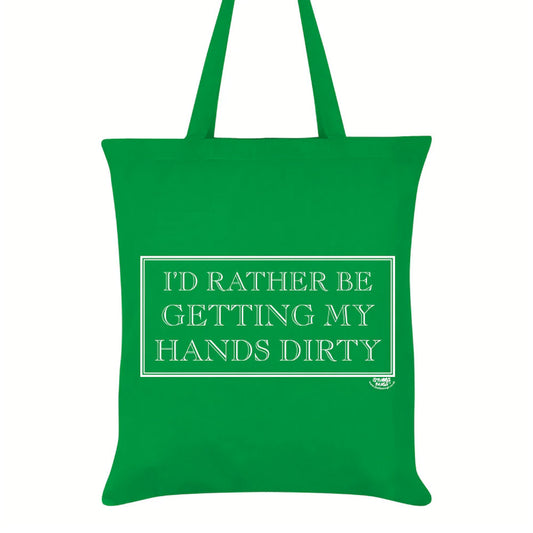 I’d Rather Be Getting My Hands Dirty Tote Bag