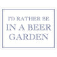 I’d Rather Be In A Beer Garden Mini Tin Sign
