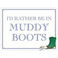 I’d Rather Be In Muddy Boots Mini Tin Sign