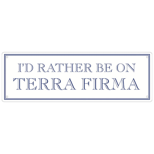 I’d Rather Be On Terra Firma Slim Tin Sign