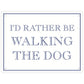 I'd Rather Be Walking The Dog Mini Tin Sign