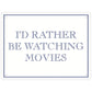 I’d Rather Be Watching Movies Mini Tin Sign