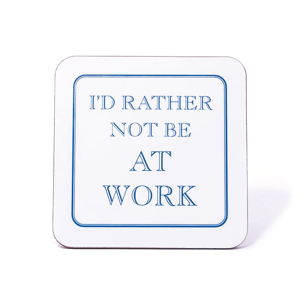 I'd Rather Not Be At Work Coaster