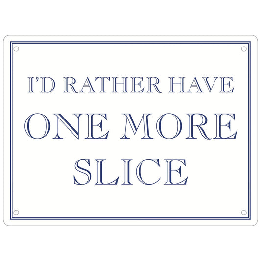 I’d Rather Have One More Slice Mini Tin Sign