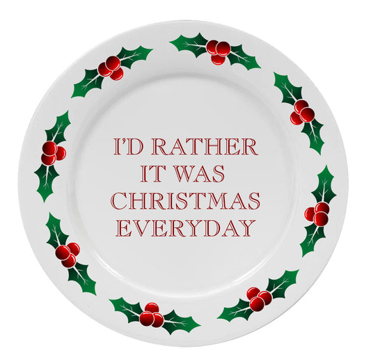 I'd Rather It Was Christmas Everyday Plate