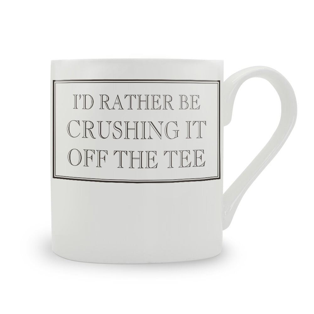 I'd Rather Be Crushing It Off The Tee Mug
