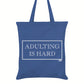 Adulting Is Hard Tote Bag