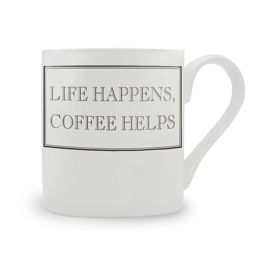 Life Happens, Coffee Helps Mug