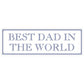 Best Dad In The World Slim Tin Sign