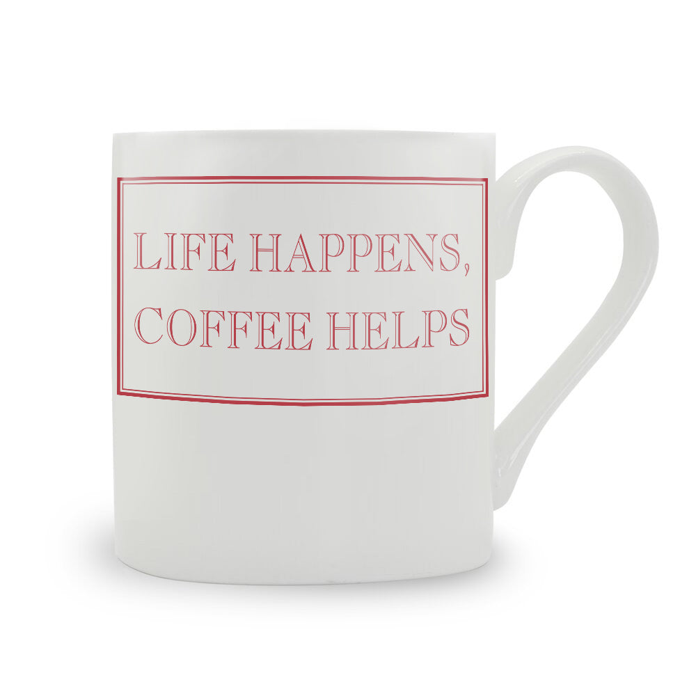 Life Happens, Coffee Helps Mug