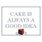 Cake Is Always A Good Idea Mini Tin Sign