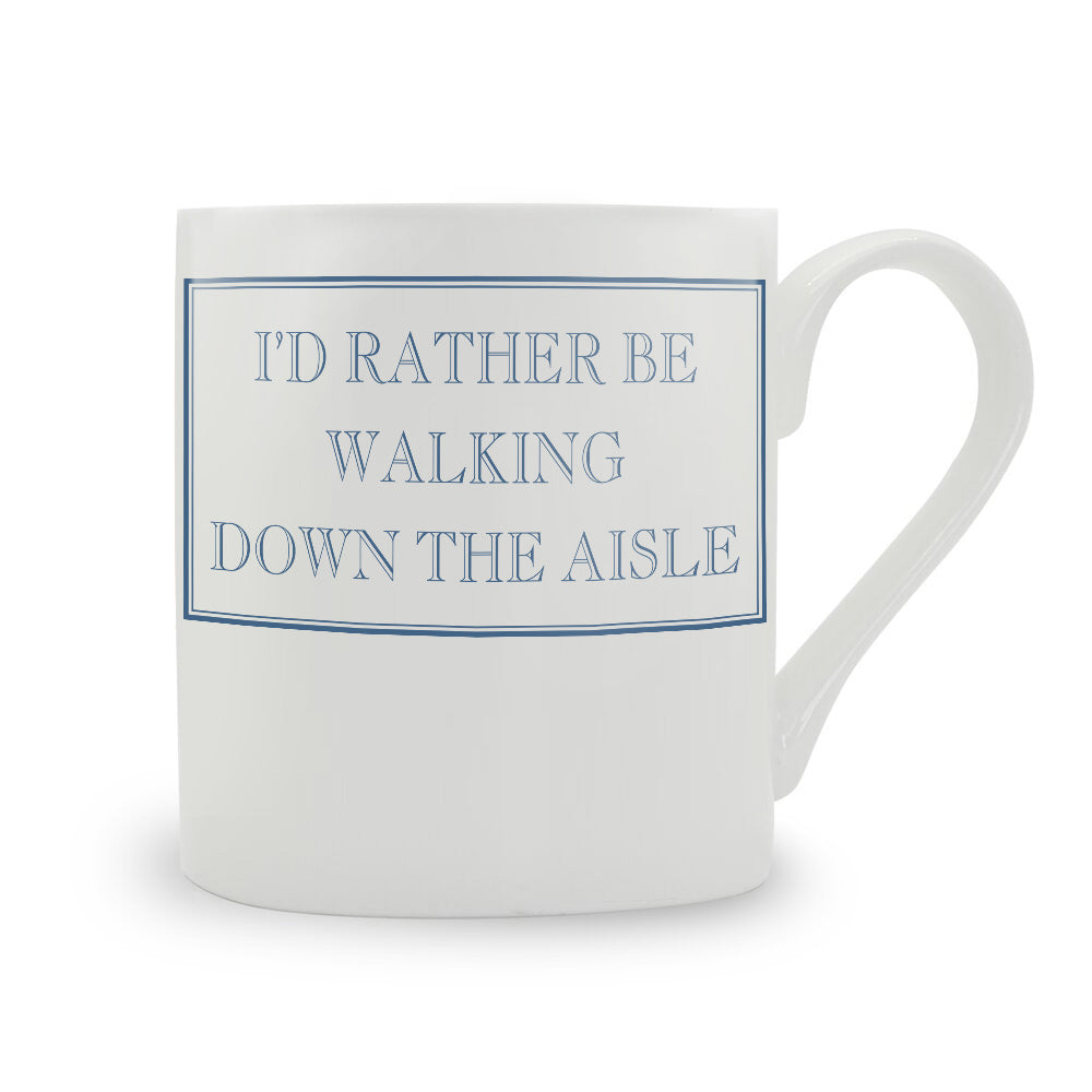 I'd Rather Be Walking Down The Aisle Mug