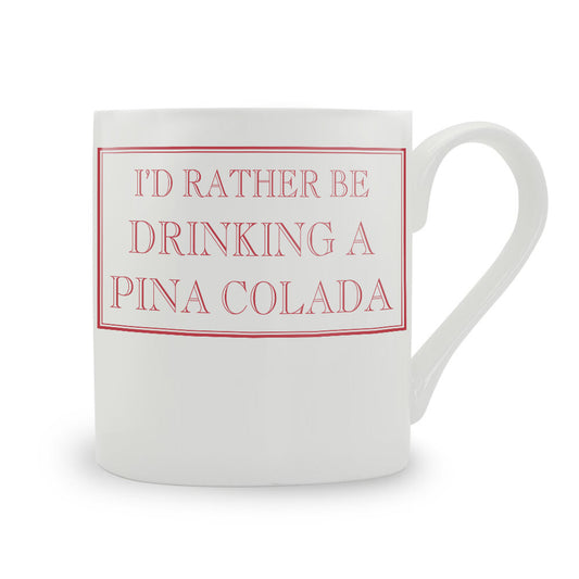 I'd Rather Be Drinking A Pina Colada Mug