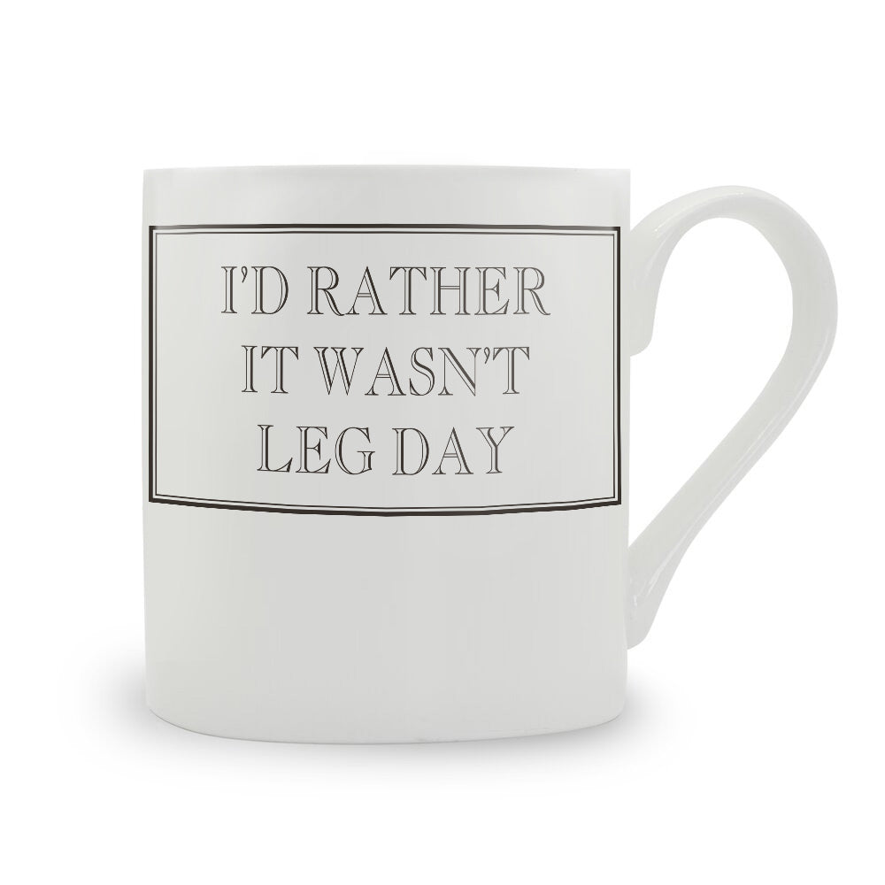 I'd Rather It Wasn't Leg Day Mug
