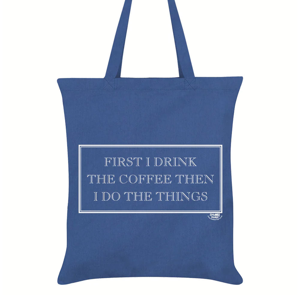 First I Drink The Coffee Then I Do The Things Tote Bag